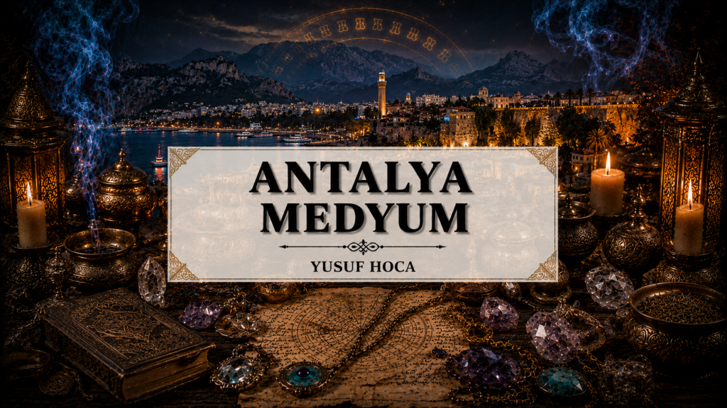Antalya Medyum Yusuf Hoca