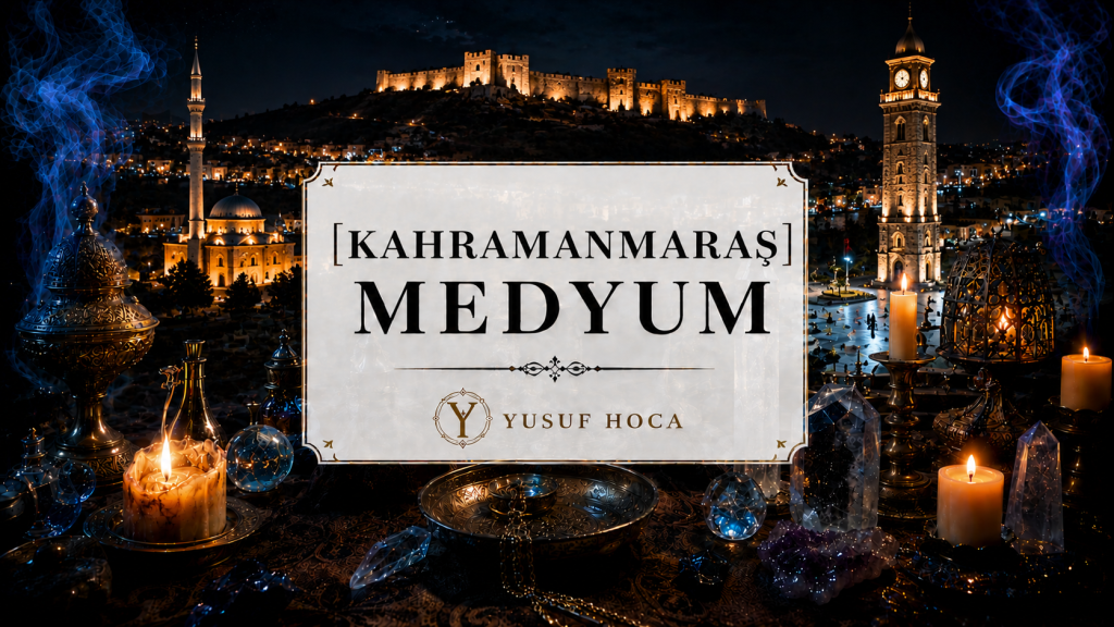 Kahramanmaraş Medyum Yusuf Hoca