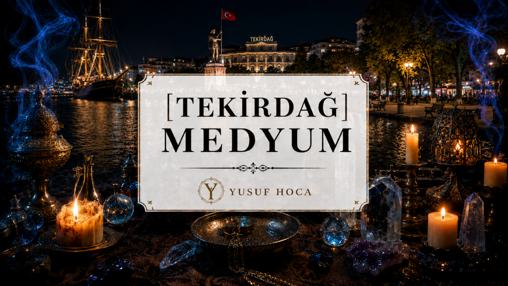 Tekirdağ Medyum Yusuf Hoca