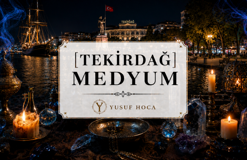 Tekirdağ Medyum Yusuf Hoca